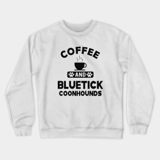 Bluetick coonhound - Coffee and bluetick coonhounds Crewneck Sweatshirt